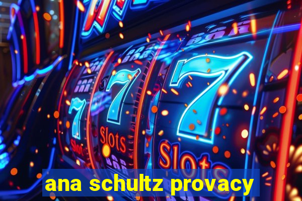 ana schultz provacy